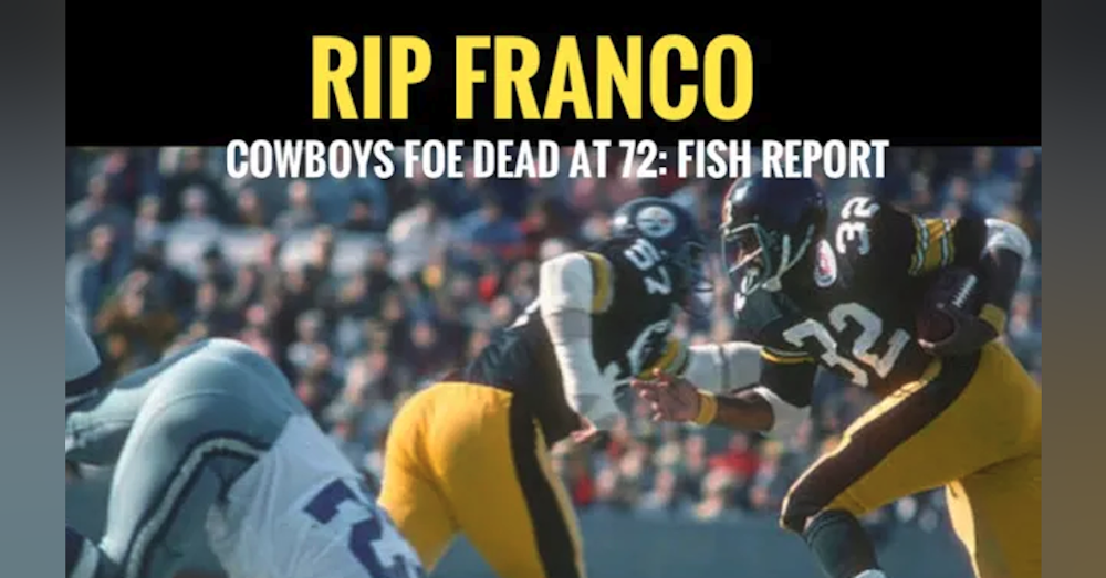 Franco Harris, #Steelers Legend / #Cowboys SUPER Nemesis, Passes Away - Fish Report