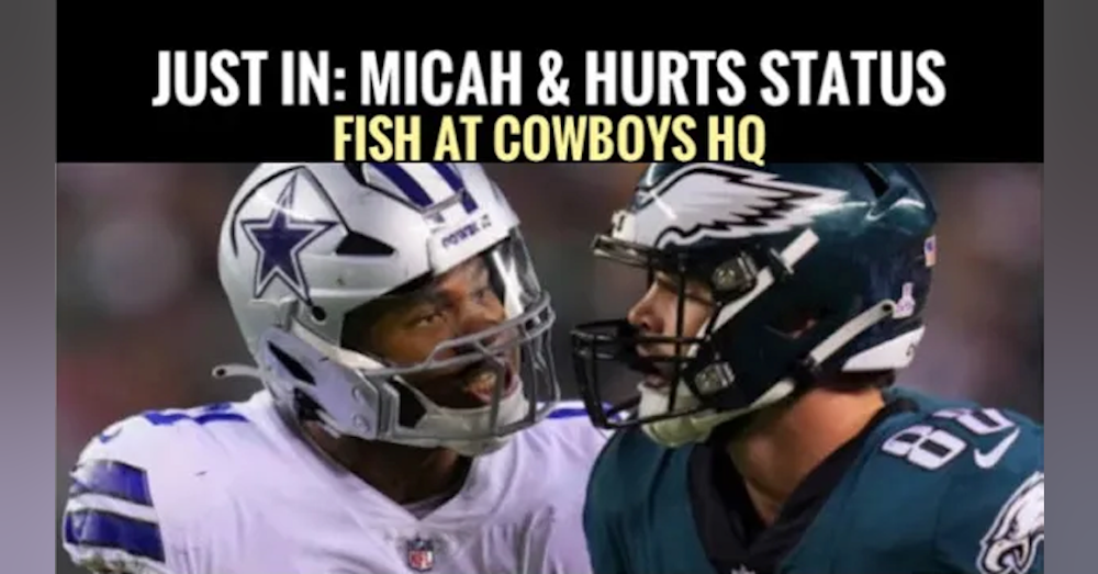 #dallascowboys JUST IN: Micah Parsons & Jalen Hurts Status for #Eagles - FISH AT THE STAR