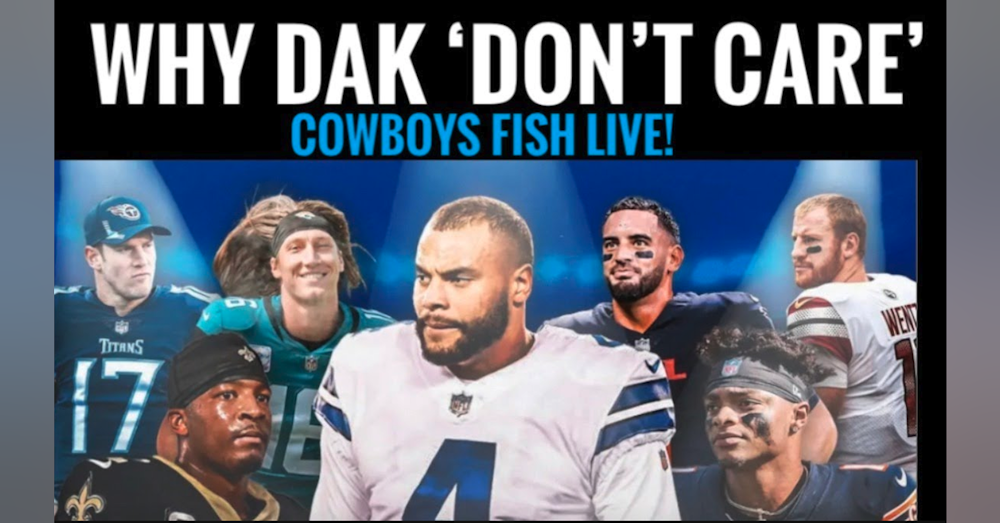 #DallasCowboys WHY DAK 'DOESN'T CARE! .... :) Fish Report LIVE
