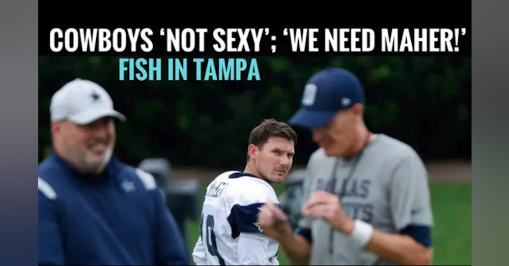 McCarthy on ‘not sexy’ #dallascowboys … and ‘WE NEED BRETT MAHER!’ Fish in Tampa