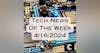 Tech News of The Week 04-16-24 [MTG-34]