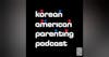 Korean American Parenting Podcast