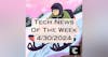 Tech News of The Week 04-30-24