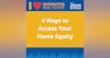 4 Ways to Access Your Home Equity