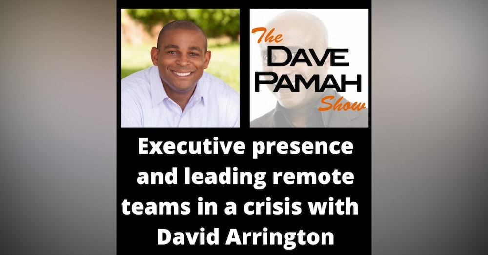 Executive presence and leading remote teams in a crisis with  David Arrington