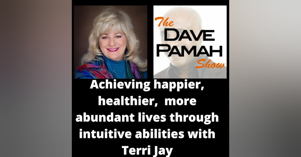 Achieving happier, healthier,  more abundant lives through intuitive abilities with Terri Jay