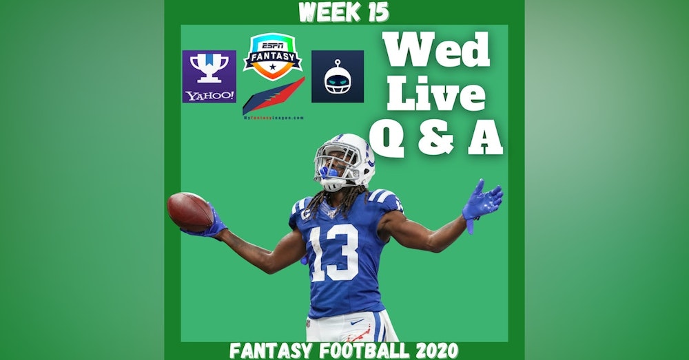 Fantasy Football 2020 | Week 15 Wednesday Q & A Live Stream PART 2