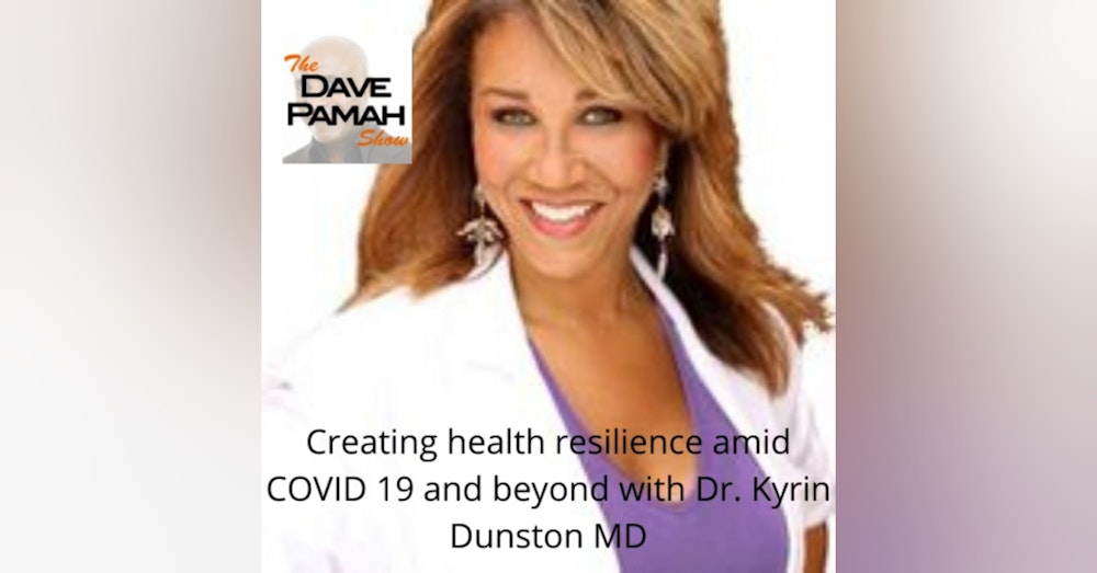 Creating health resilience amid COVID 19 and beyond with Dr. Kyrin Dunston MD