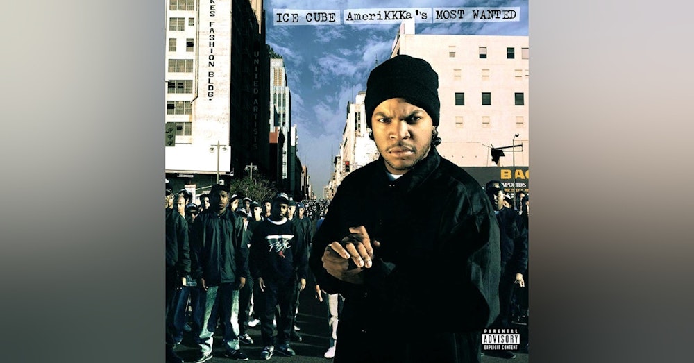 Ep. 28: Ice Cube-AmeriKKKa's Most Wanted. The Coldest Debut