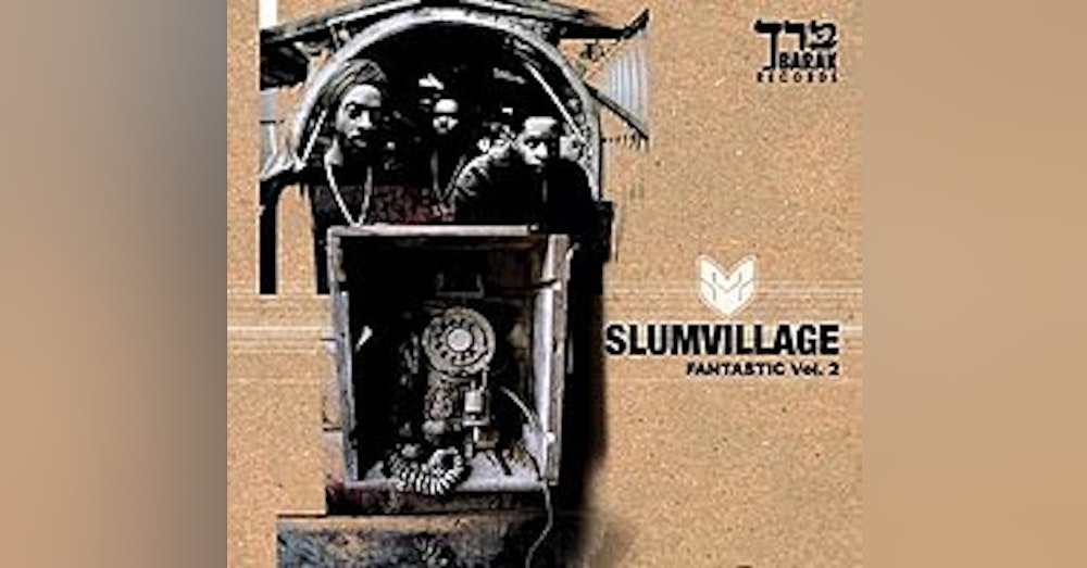 Ep. 33: Slum Village-Fantastic Vol. 2. An Album By No Other Name
