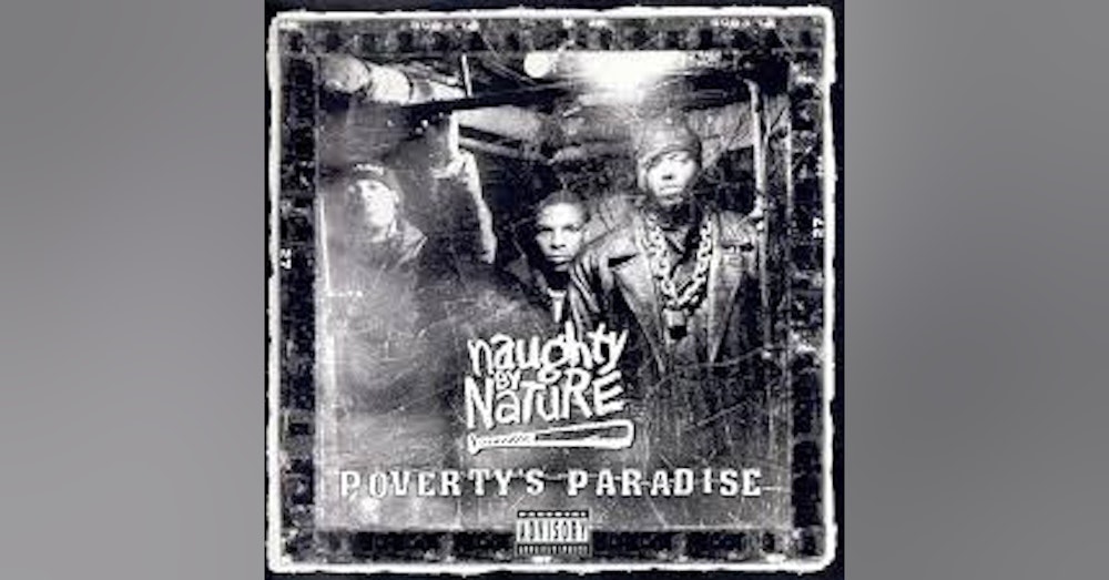 Ep. 31: Naughty By Nature-Poverty's Paradise. The Last Lap of Naughty