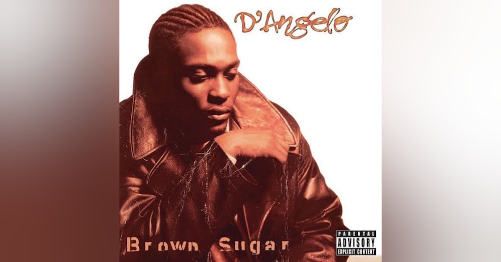 Ep. 36: D'Angelo-Brown Sugar. The Genesis of Neo Soul