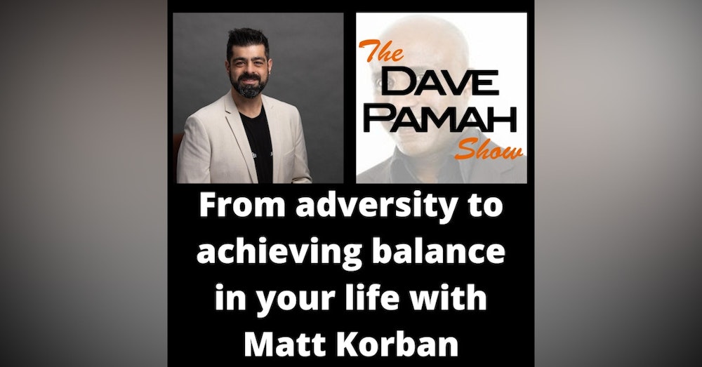 From adversity to achieving balance in your life with Matt Korban