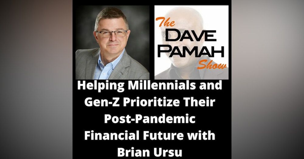 Helping Millennials and Gen-Z Prioritize Their Post-Pandemic Financial Future with Brian Ursu