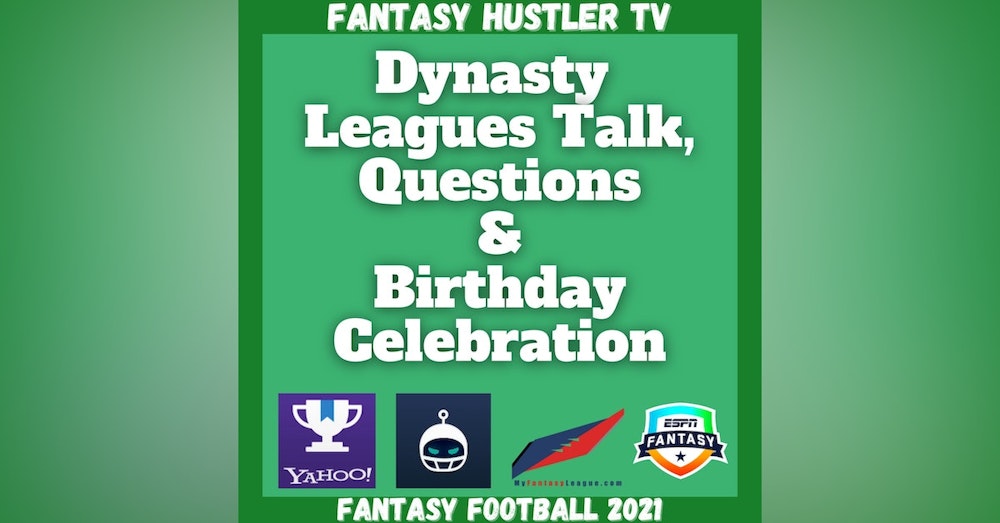 Fantasy Football 2021 | Dynasty League Talk & Birthday Celebration