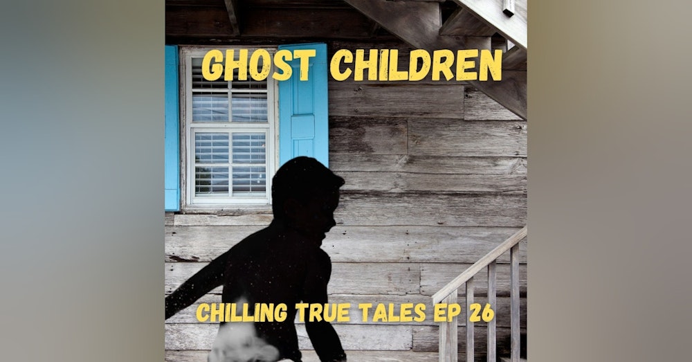 Chilling True Tales Ep 26 - True Creepy Stories about Ghost Children