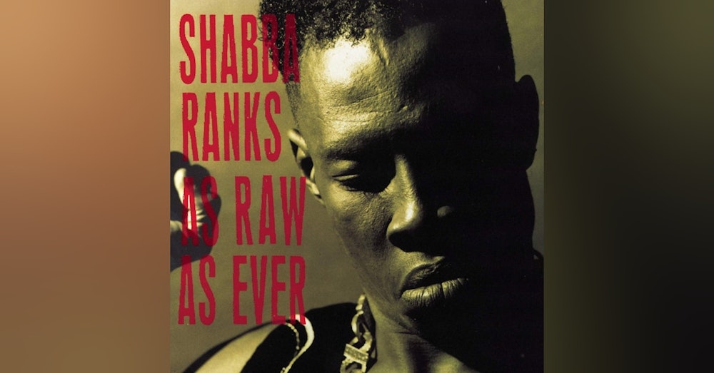 Shabba Ranks:  As Raw As Ever (1991). The Emperor Reigns (featuring Reggae Lover Podcast)