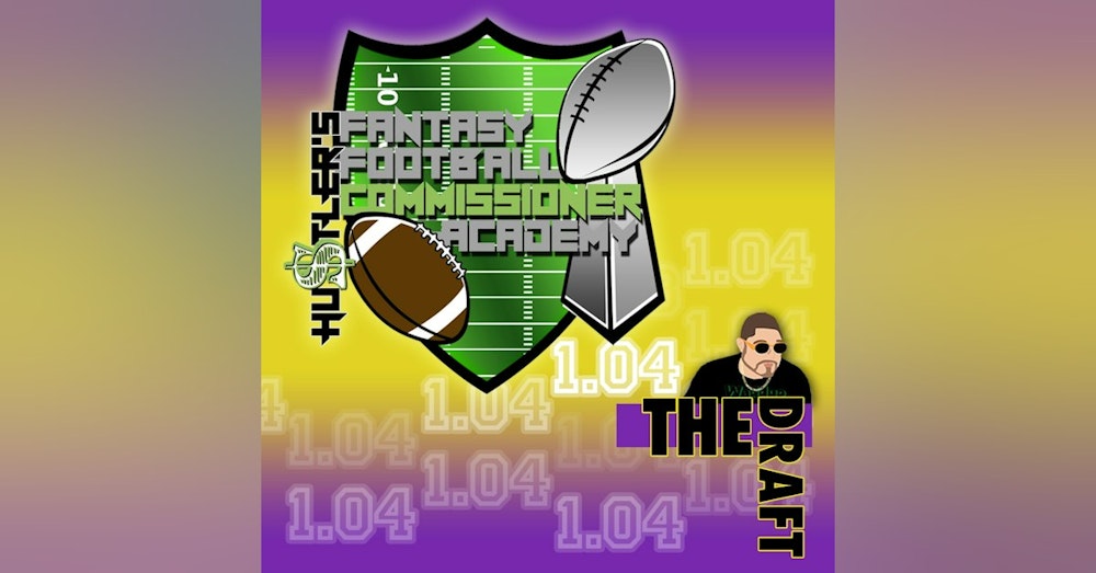Fantasy Football Commissioner's Academy | 104 The Draft