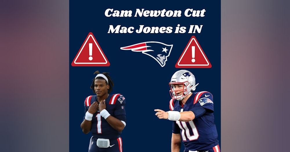Cam Newton cut Mac Jones Named the Starter