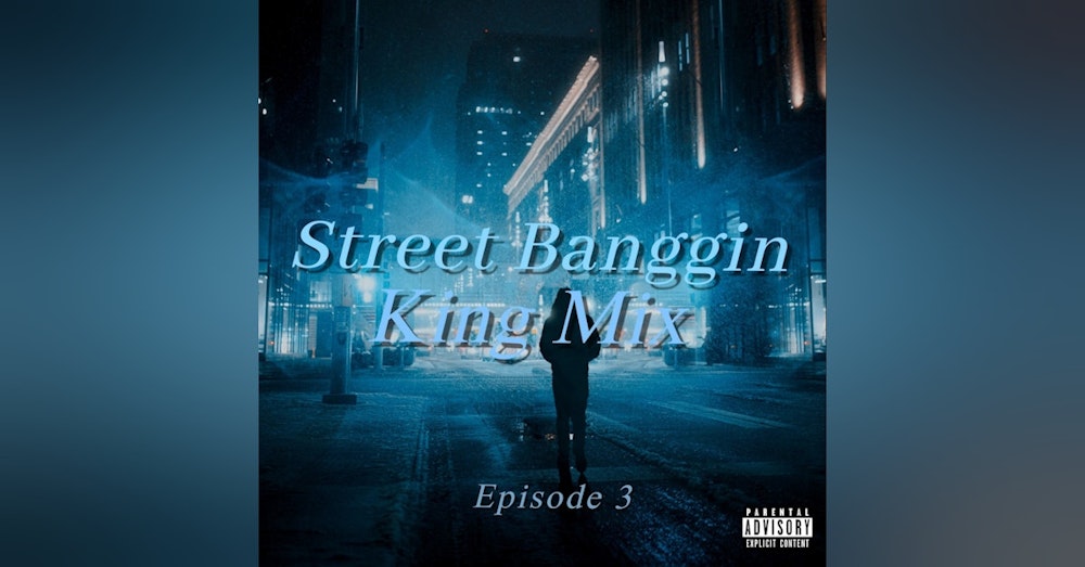Street Banggin King Mix  (Episode 3)