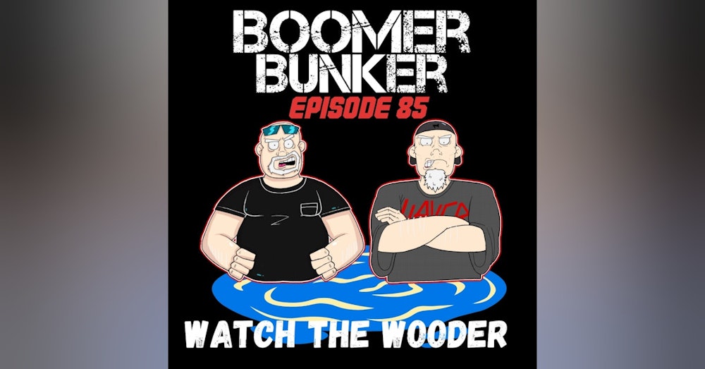 Watch the Wooder | Episode 085