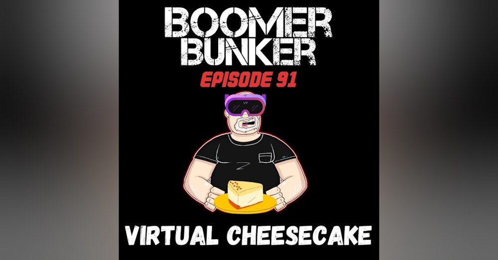 Virtual Cheesecake  | Episode 091