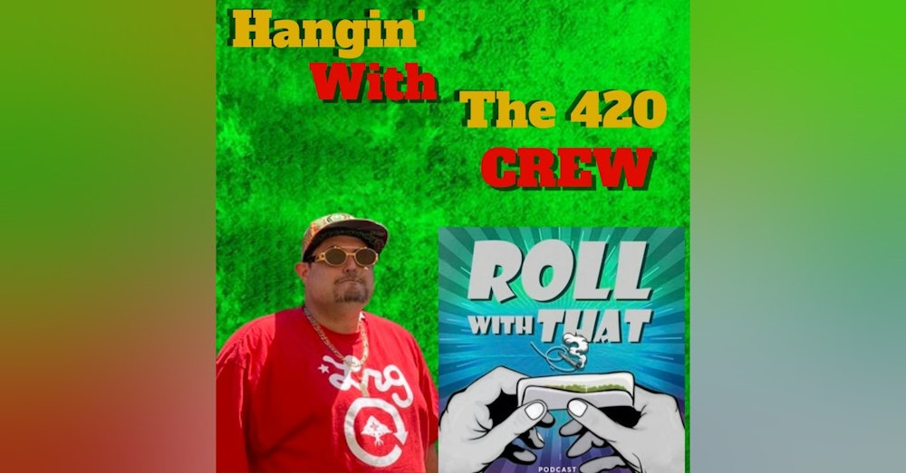 Hangin' With The 420 Crew | Hangin' With ROLL WITH THAT POD