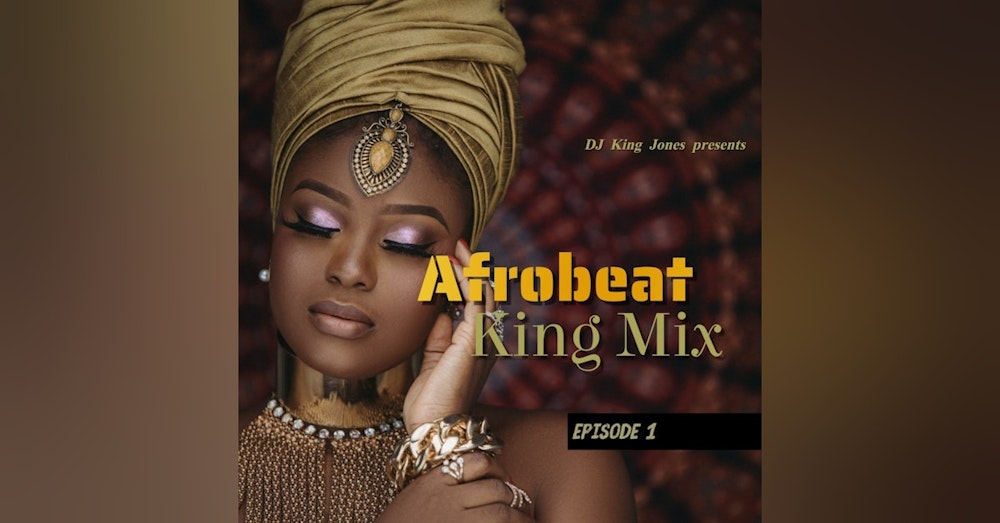 Afrobeat King Mix (Episode 1)