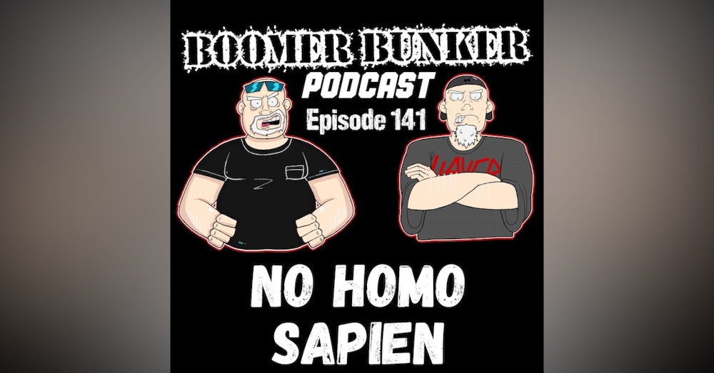 No Homo-sapien | Episode 141