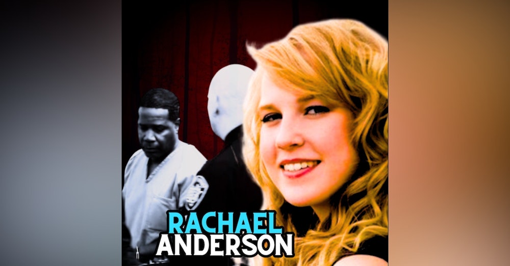 Part 2: The Brutal and Barbaric Murder of Rachael Nicoletta Anderson