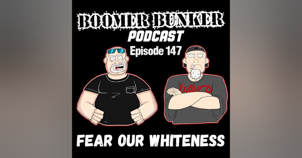 Fear Our Whiteness | Episode 147