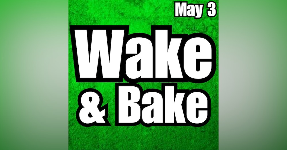 420 Crew Wake & Bake | Wednesday May 3rd