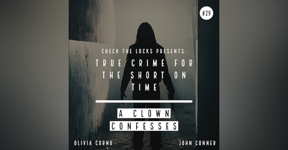 True Crime for the Short on Time #29: A Clown Confesses