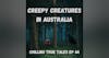Chilling True Tales - Ep 44 - Creepy Creatures in Australia