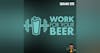 BBP 225 - Work For Your Beer