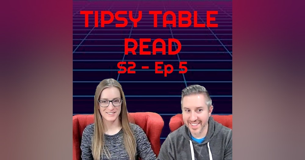 Tipsy Table Read! S.2 - Ep. 5
