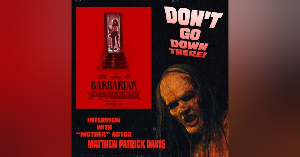 Don't Go Down There! An interview with Barbarian star Matthew Patrick Davis!
