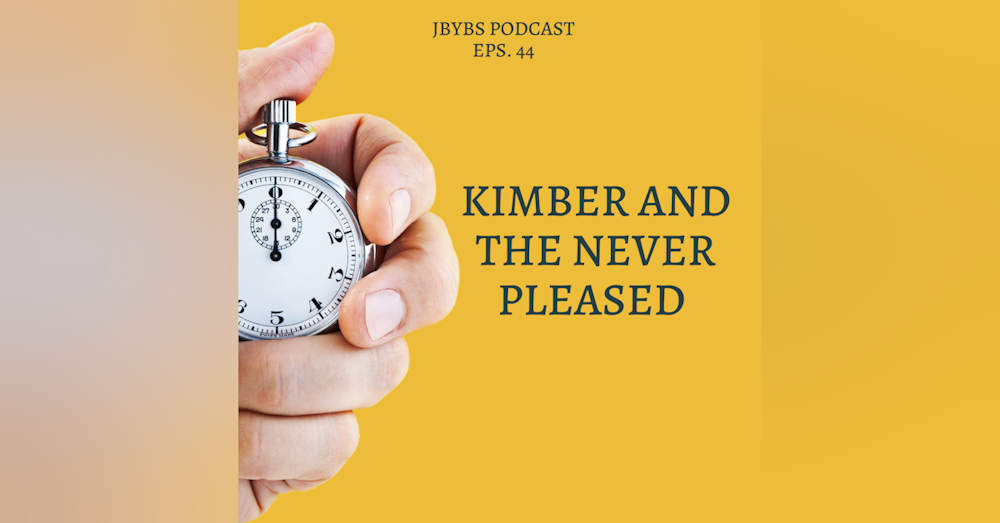 Kimber and The Never Pleased | Episode 44