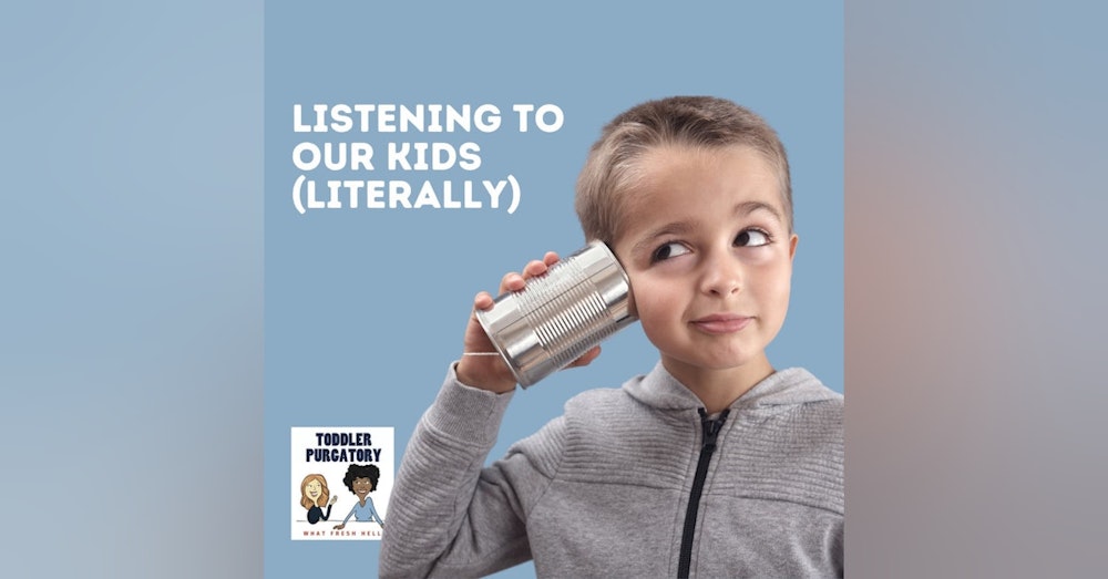 Listening To Our Kids (Literally)