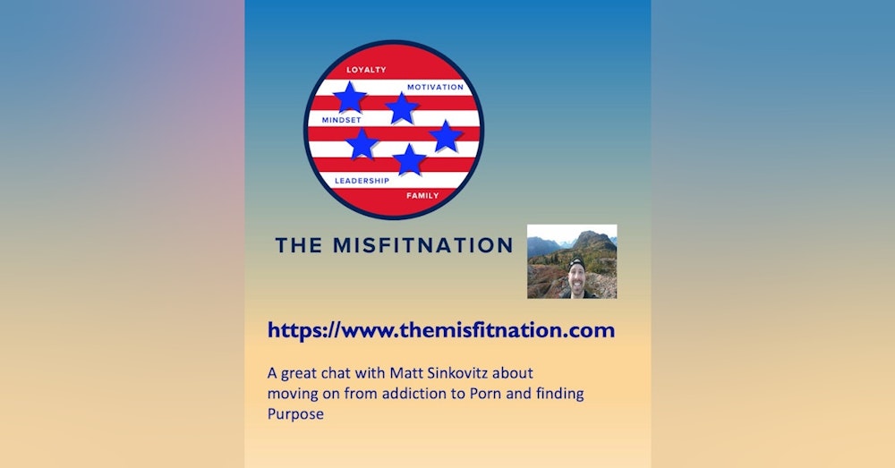 A great chat with Matt Sinkovitz about moving on from addiction to Porn and finding Purpose