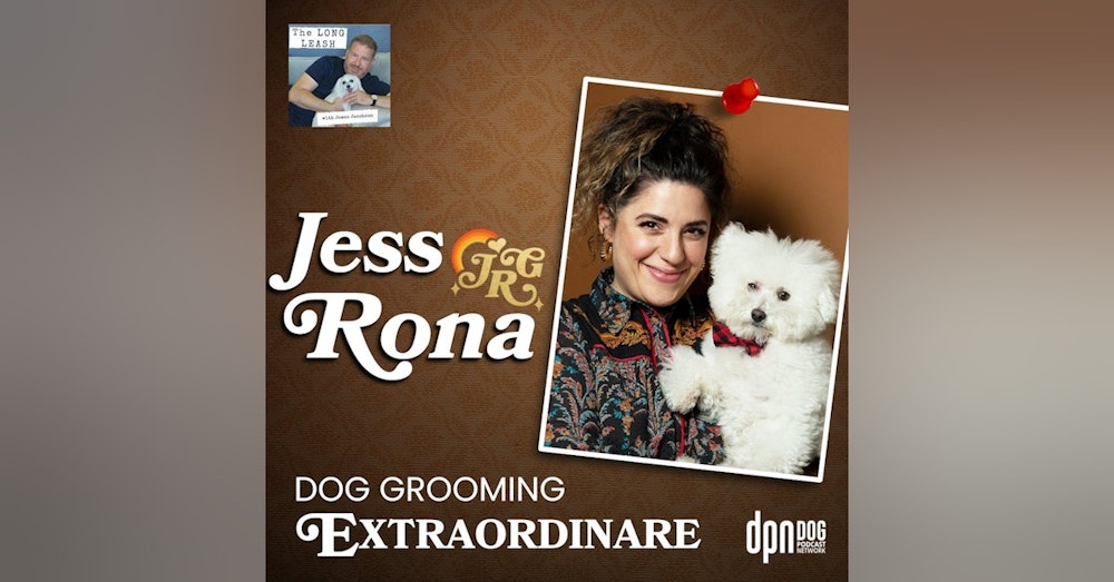 Jess Rona - Dog Grooming Extraordinaire | The Long Leash #25