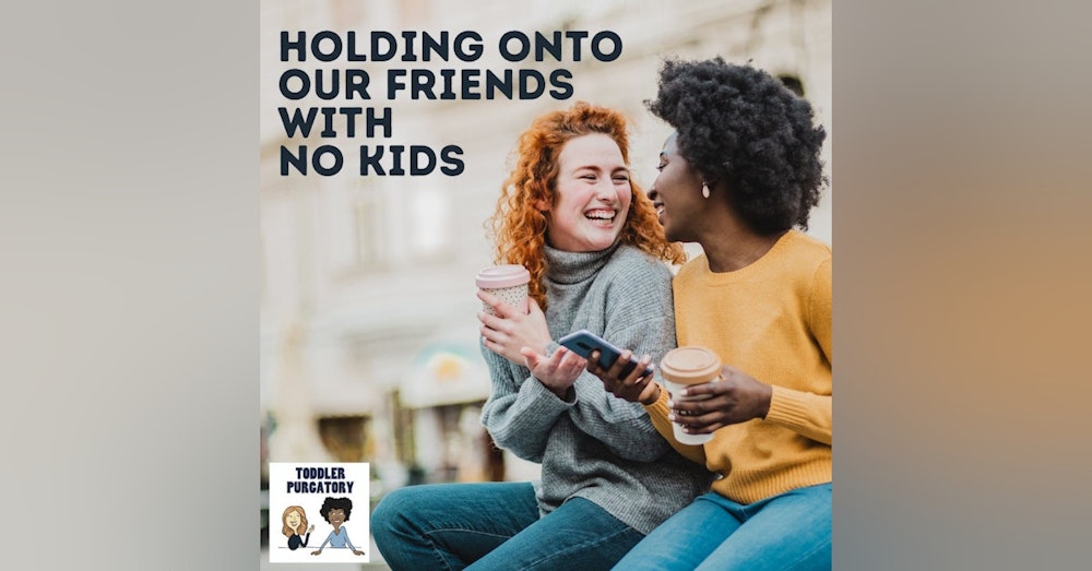 Holding onto Our Friends with No Kids