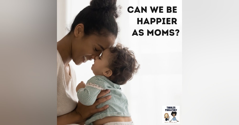 Can We Be Happier as Moms?