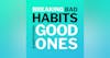 Breaking Bad Habits And Habituating Good Ones
