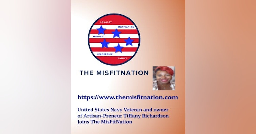 The MisFitNation Show welcomes US Navy Veteran and owner of Artisan-Preneur Tiffany Richardson