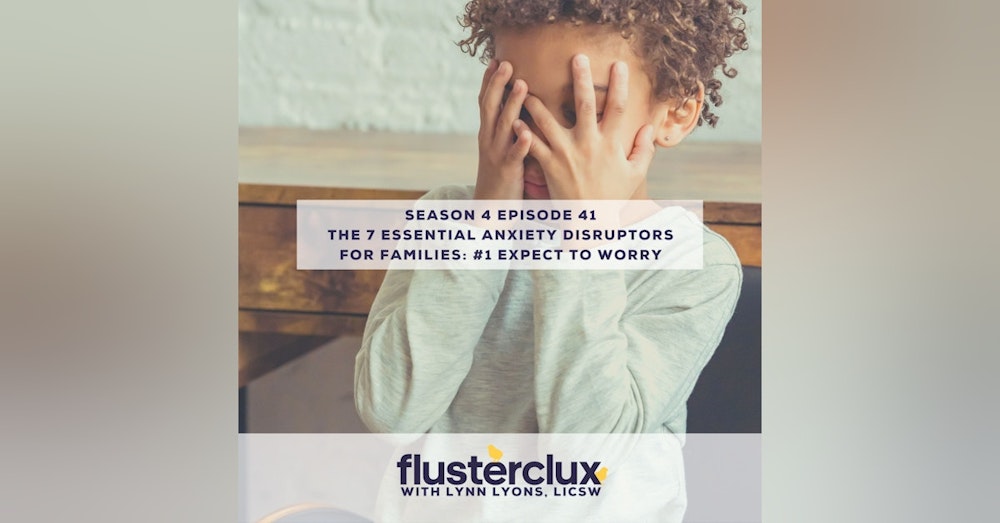 The 7 Essential Anxiety Disruptors For Families: #1 Expect To Worry