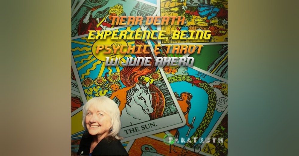 Near Death Experience, Being Psychic, & Tarot w/June Ahern