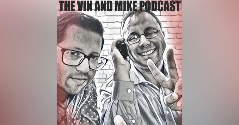 Vin and Mike Episode 6