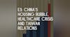 E3: China’s Housing Bubble, Healthcare Crisis, and Taiwan Relations