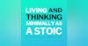 Living And Thinking Minimally As A Stoic Who Values Simplicity